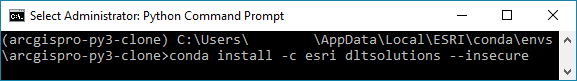 Python Command Prompt with a path to the cloned environment and the command conda install -c esri dltsolutions --insecure